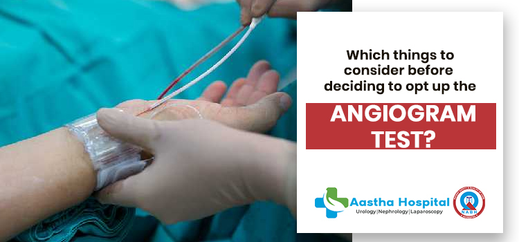 Which-things-to-consider-before-deciding-to-opt-up-the-angiogram-test