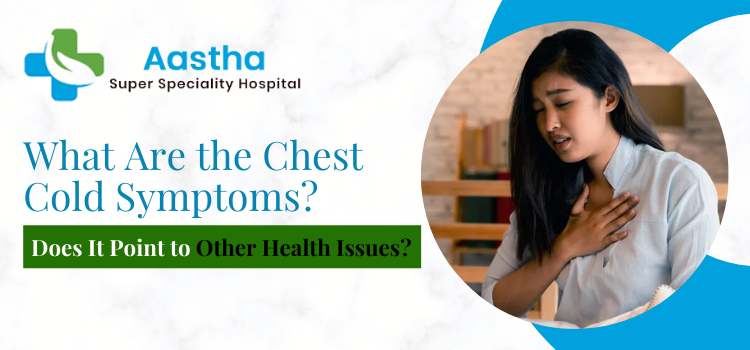 What are the chest cold symptoms? Does it point to other health issues?