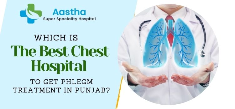 Which is the best chest hospital to get phlegm treatment in Punjab