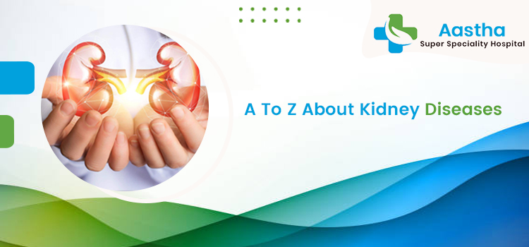A To Z About Kidney Diseases