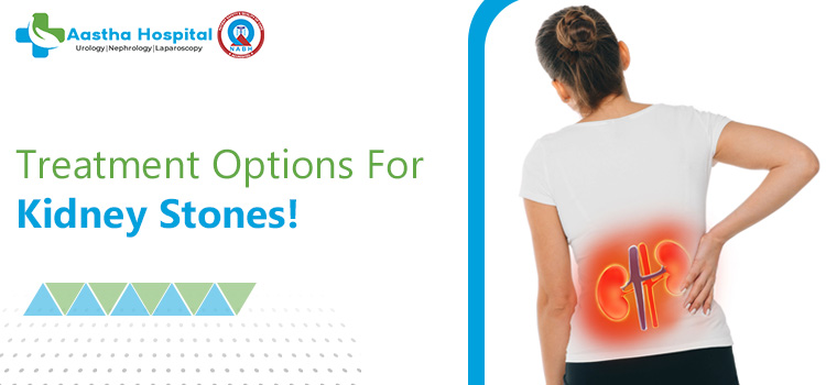 Treatment Options For Kidney Stones! ASTHA KIDNEYs