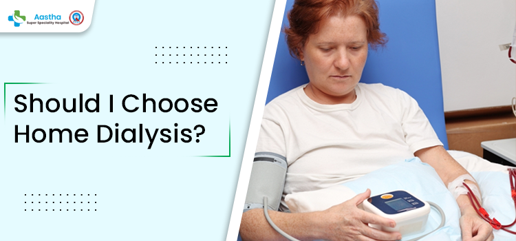 What are the benefits of choosing home dialysis for better kidney health?