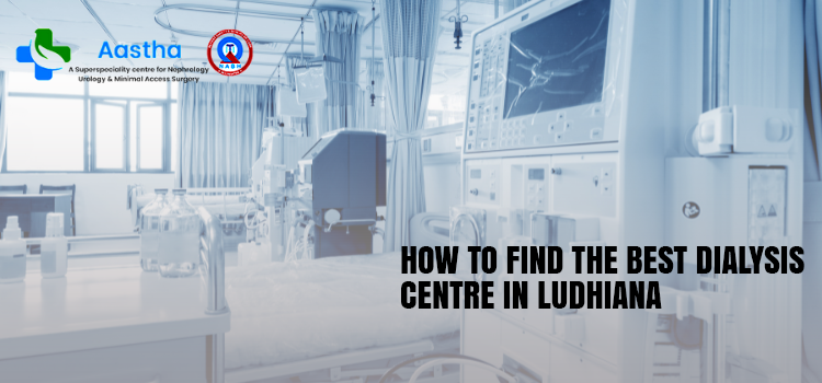 How to Find the Best Dialysis Centre In Ludhiana