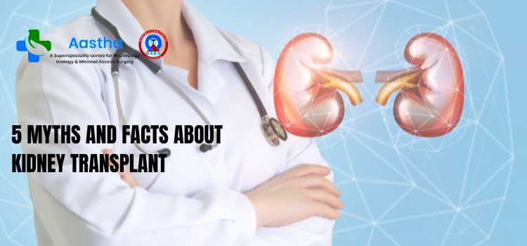 5 Myths and Facts about Kidney Transplant