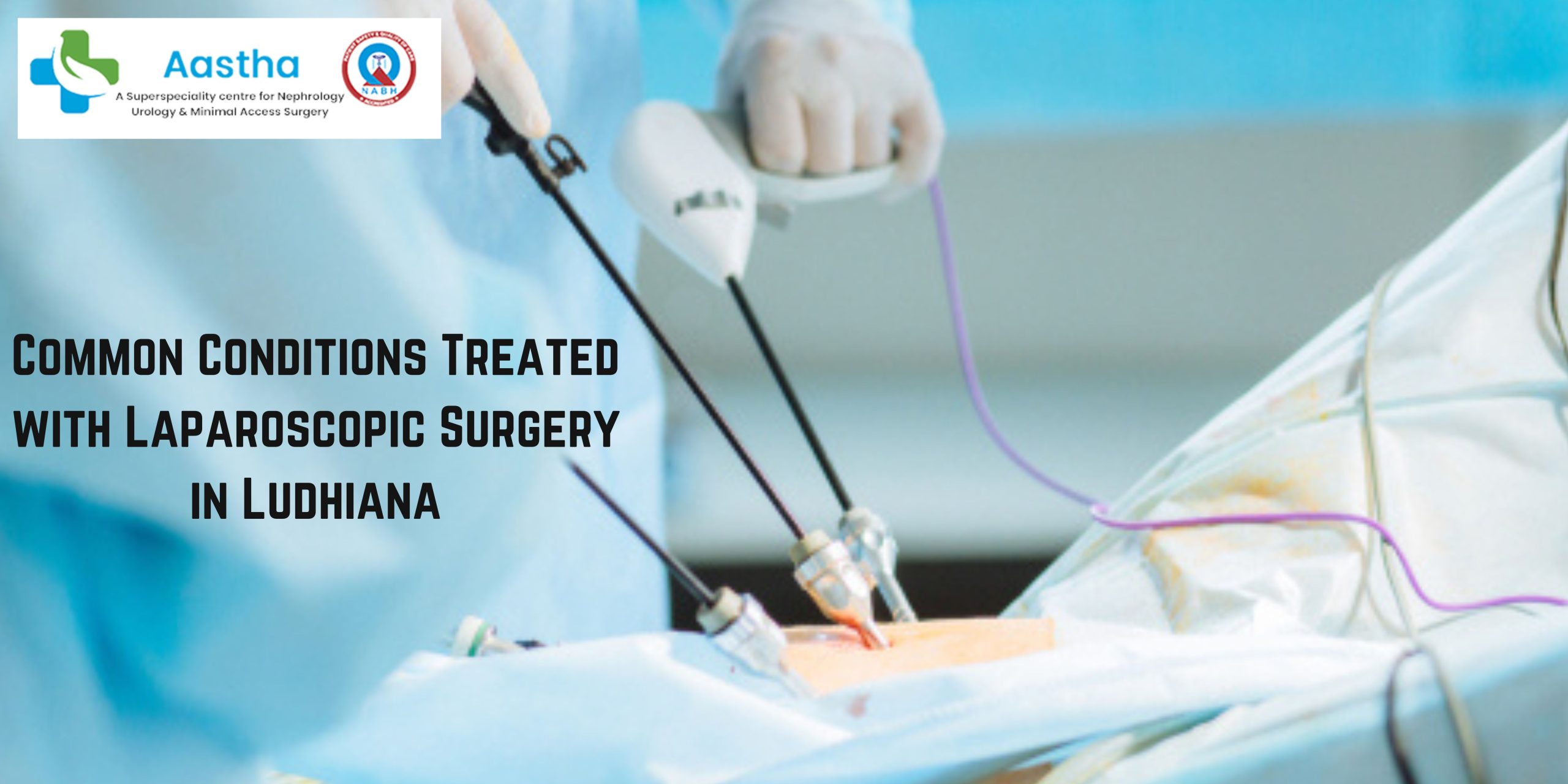 Common Conditions Treated with Laparoscopic Surgery in Ludhiana
